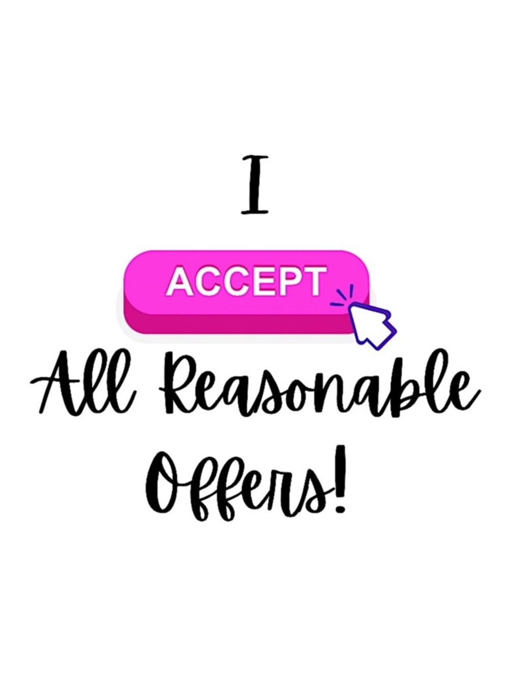 I Accept ALL Reasonable Offers!
